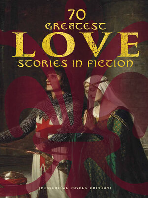 cover image of 70 Greatest Love Stories in Fiction (Historical Novels Edition)